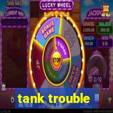 tank trouble